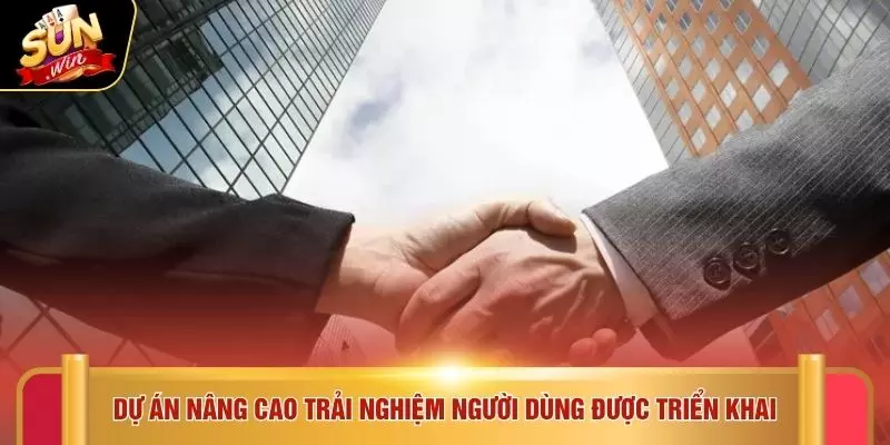 Dự án nâng cao trải nghiệm người dùng được triển khai