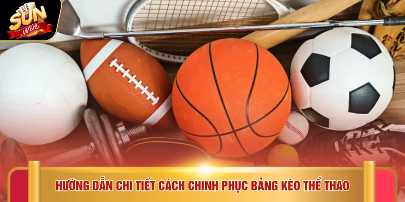 Hướng dẫn chi tiết cách chinh phục bảng kèo thể thao