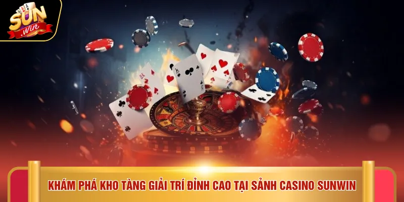 Khám phá kho tàng giải trí đỉnh cao tại sảnh casino SUNWIN