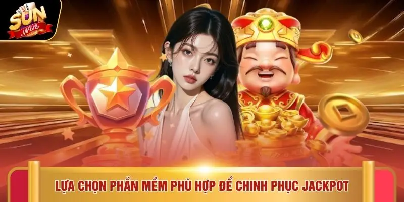 Lựa chọn phần mềm phù hợp để chinh phục Jackpot