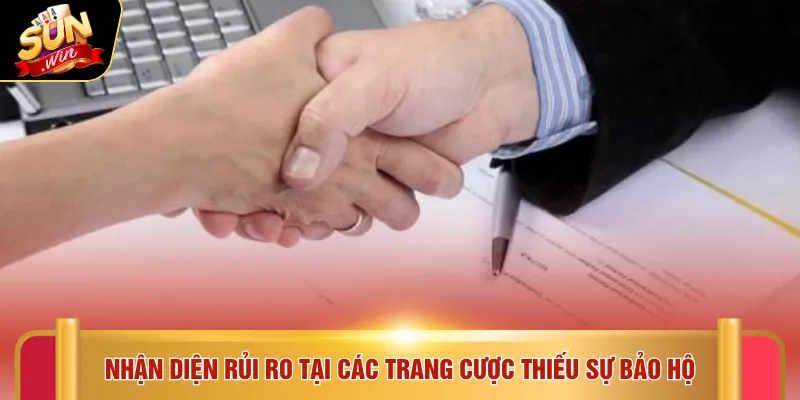 Nhận diện rủi ro tại các trang cược thiếu sự bảo hộ