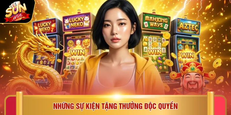 Những sự kiện tặng thưởng độc quyền