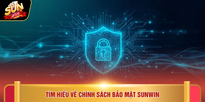 Tìm hiểu về chính sách bảo mật SUNWIN