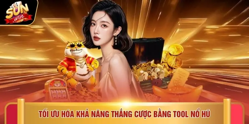 Tối ưu hóa khả năng thắng cược bằng Tool nổ hũ