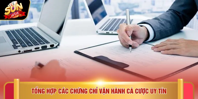 Tổng hợp các chứng chỉ vận hành cá cược uy tín