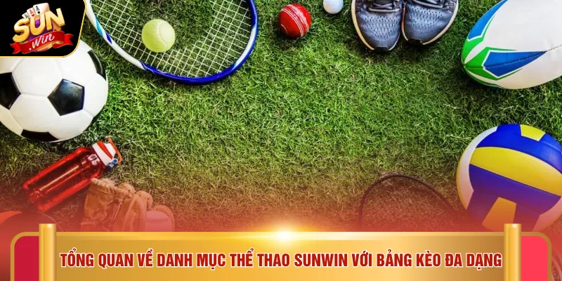 Tổng quan về danh mục thể thao SUNWIN với bảng kèo đa dạng