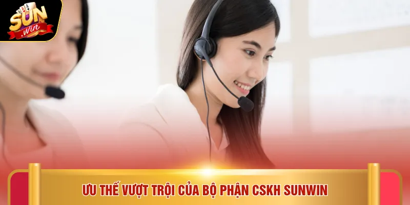 Ưu thế vượt trội của bộ phận CSKH SUNWIN