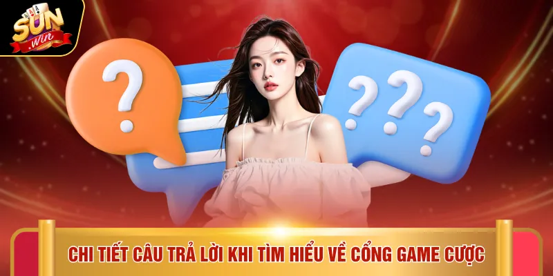 Chi tiết câu trả lời khi tìm hiểu về cổng game cược