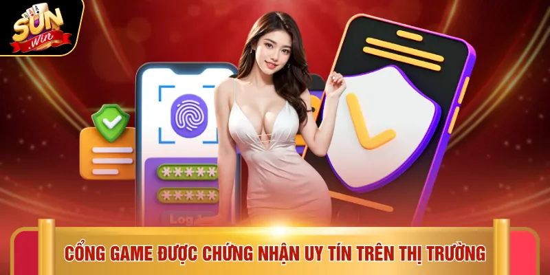 Cổng game được chứng nhận uy tín trên thị trường