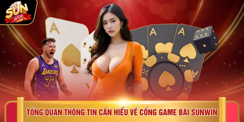 Tổng quan thông tin cần hiểu về cổng game bài Sunwin